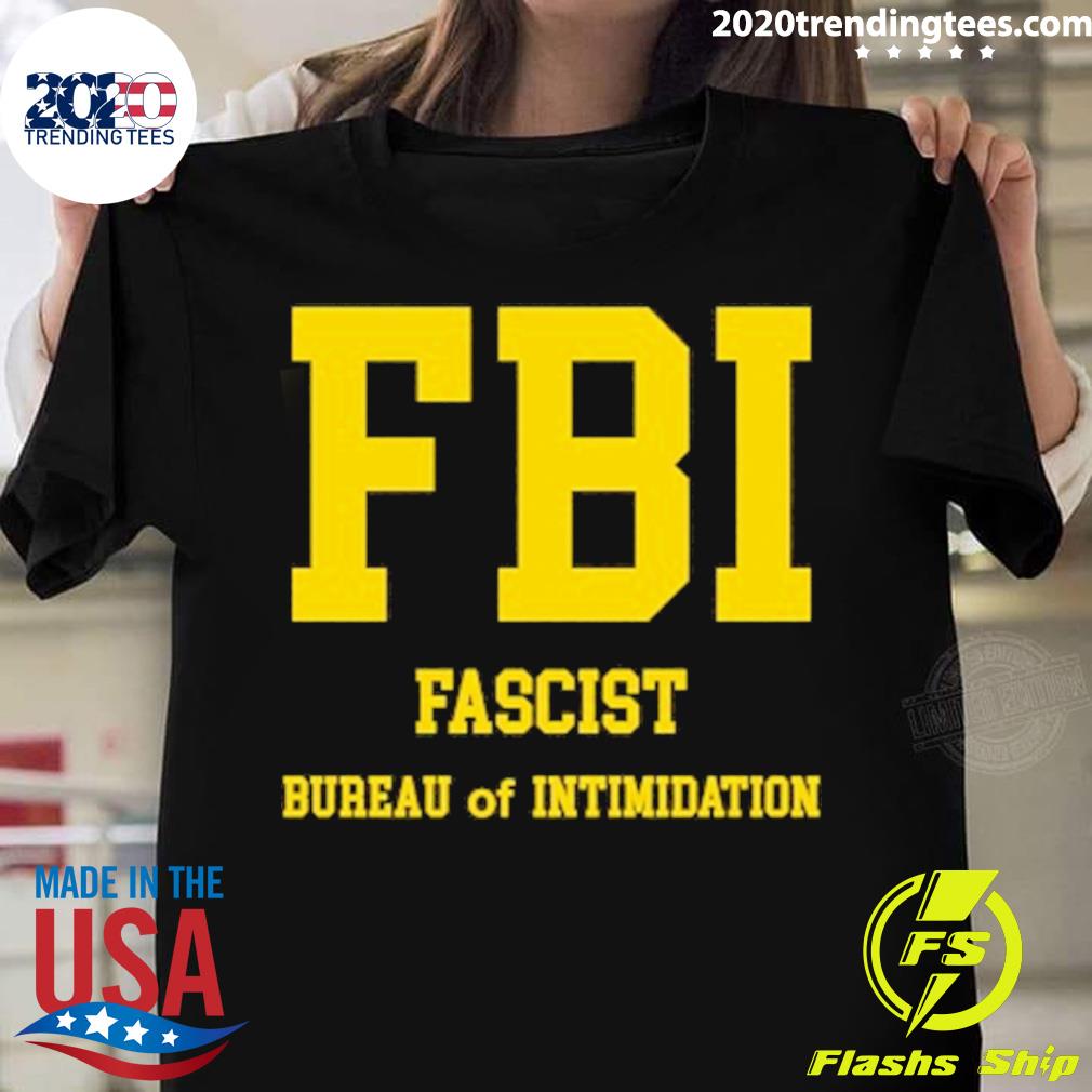 Official fbi Fascist Bureau Of Intimidation T-shirt