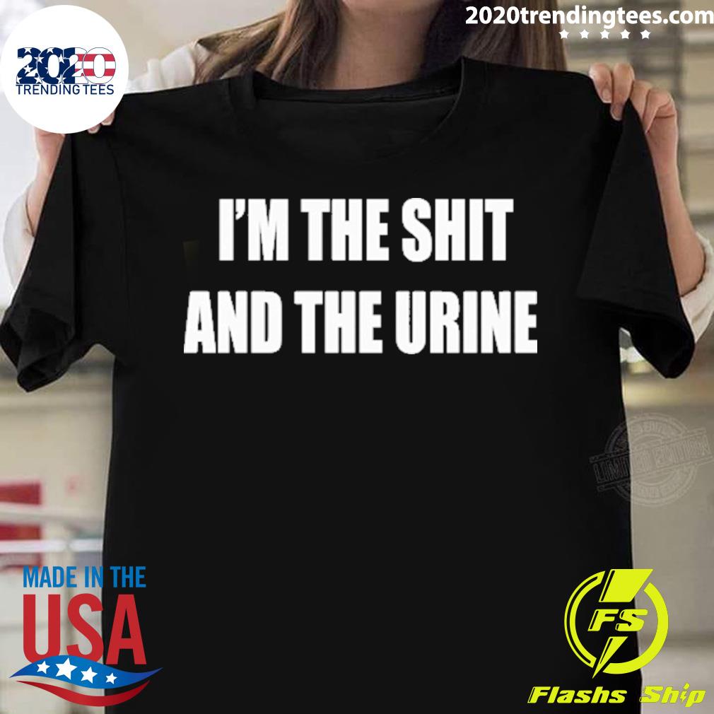 Official i'm The Shit And The Urine T-shirt