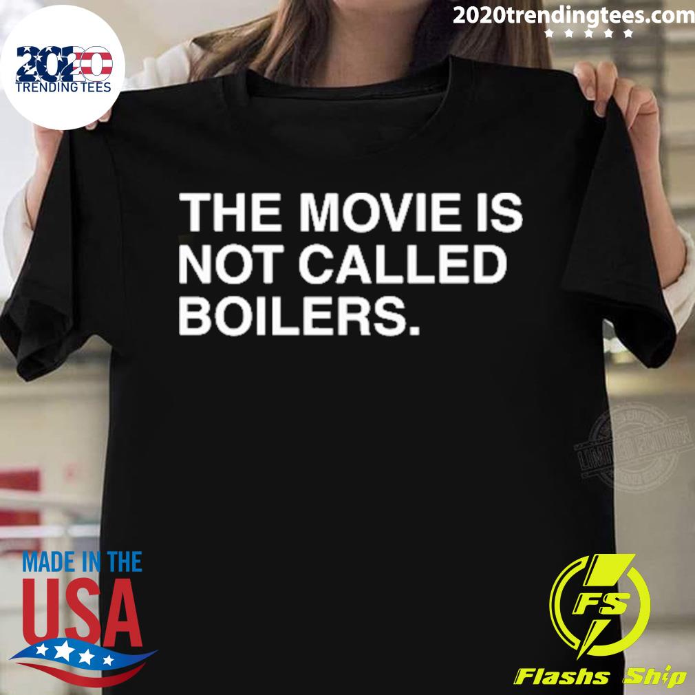 Official the Movie Is Not Called Boilers T-shirt
