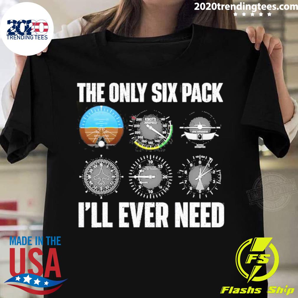Official the Only Six Pack I’ll Ever Need – Airline Pilot Plane Lover T-shirt