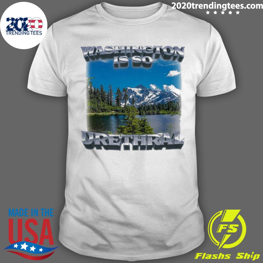 Official washington Is So Urethral T-shirt
