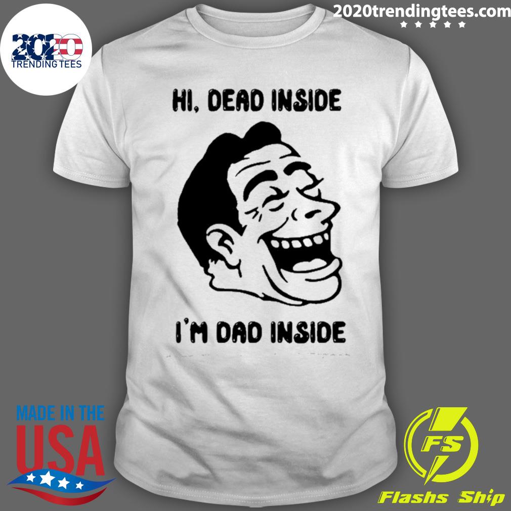 Nice hi Dead Inside I'm Dad Inside T-shirt