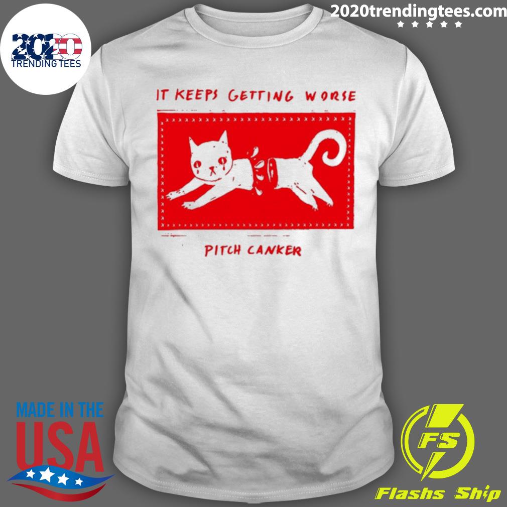 Nice it Keeps Getting Worse Pitch Canker T-shirt