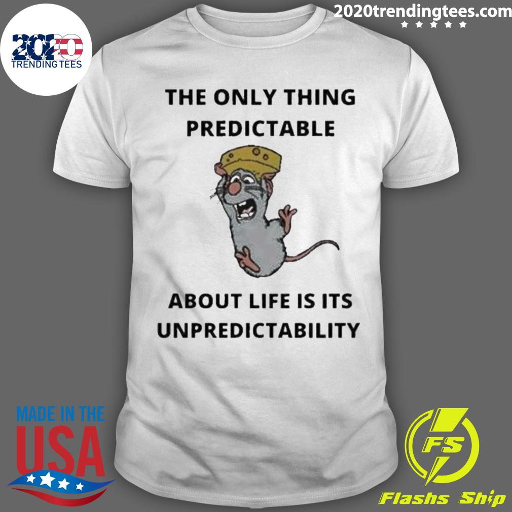 Nice the Only Thing Predictable About Life Is Its Unpredictability T-shirt
