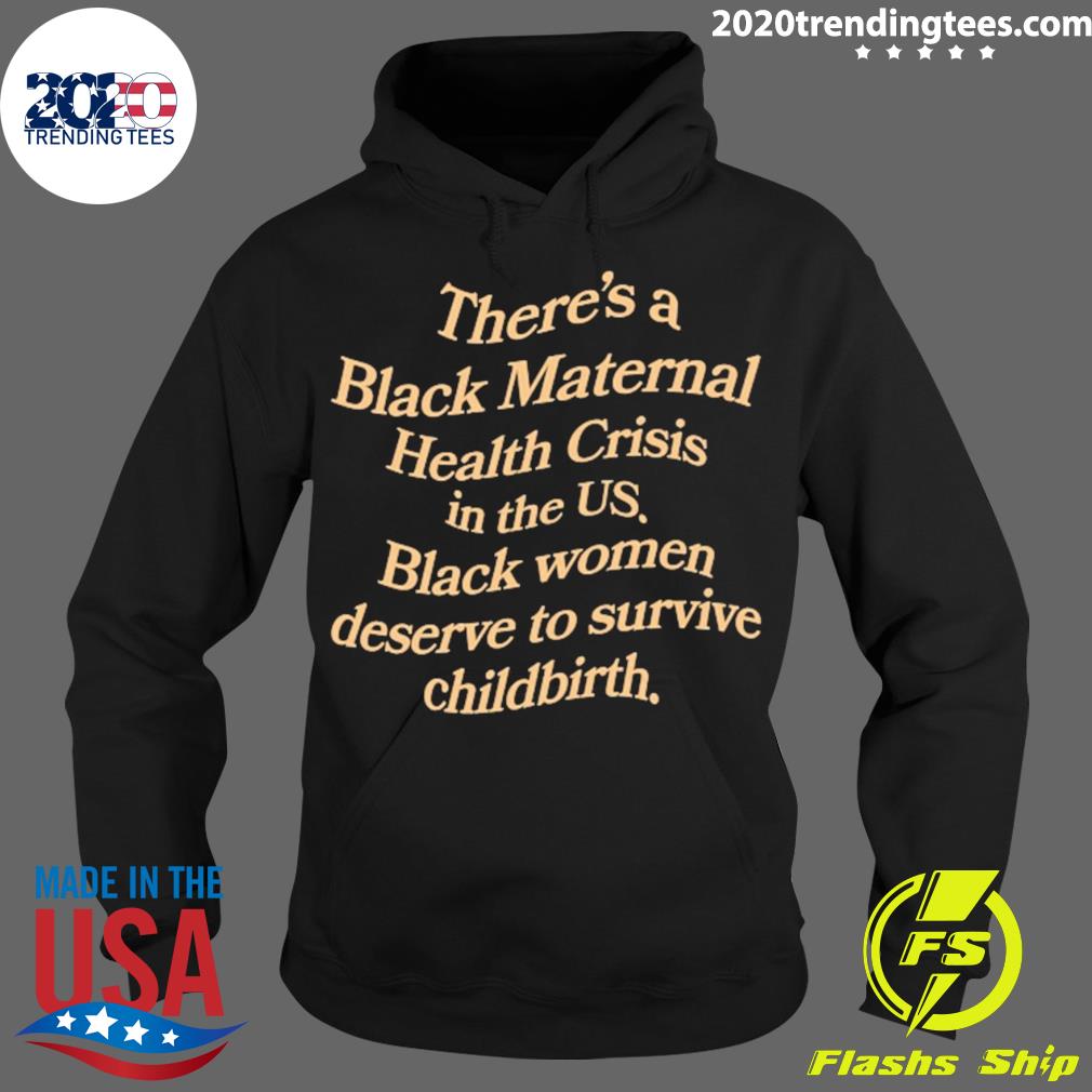 Nice there's A Black Maternal Health Crisis In The Us T-s Hoodie
