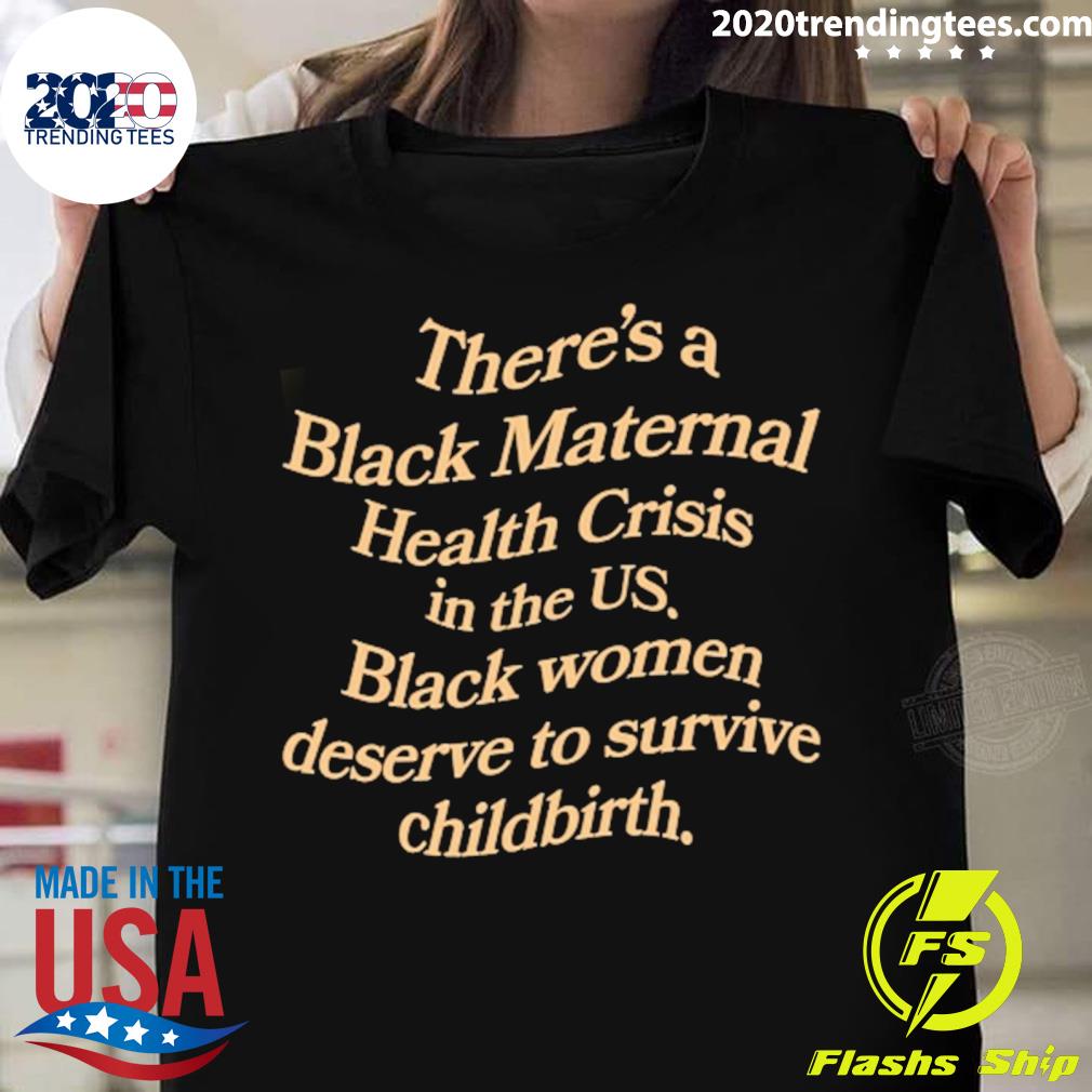 Nice there's A Black Maternal Health Crisis In The Us T-shirt