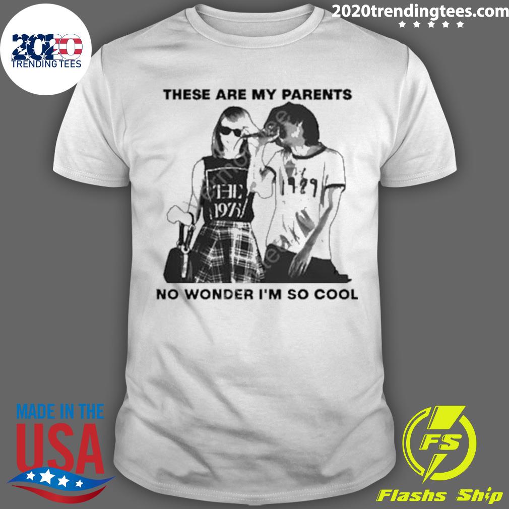 Nice these Are My Parents No Wonder Im So Cool T-shirt