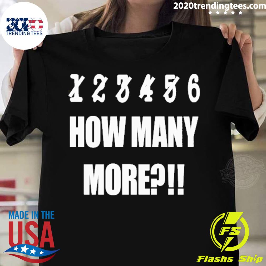 Official 1 2 3 4 5 6 How Many More T-shirt