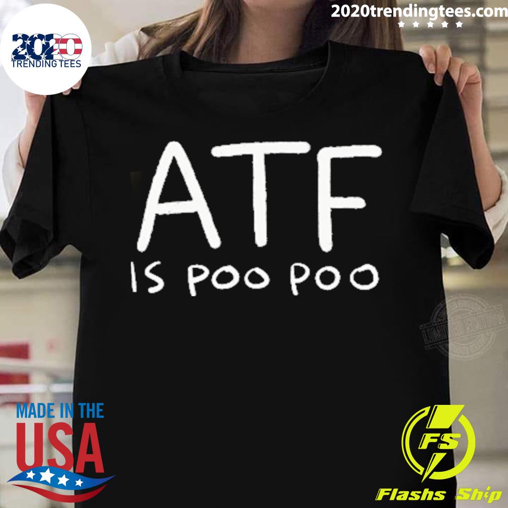 Official atf Is Poo Poo T-shirt