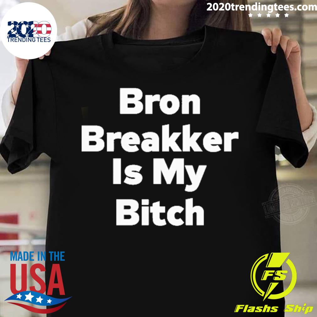Official bron Breakker Is My Bitch T-shirt