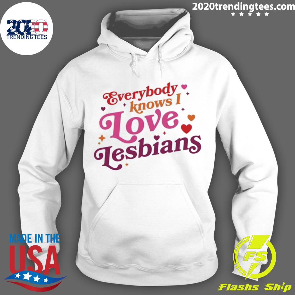 Official everybody Knows I Love Lesbians T-s Hoodie