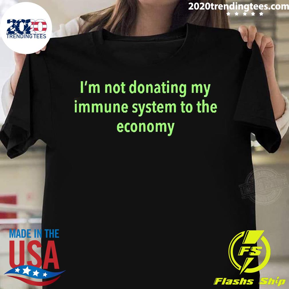 Official i'm Not Donating My Immune System To The Economy T-shirt