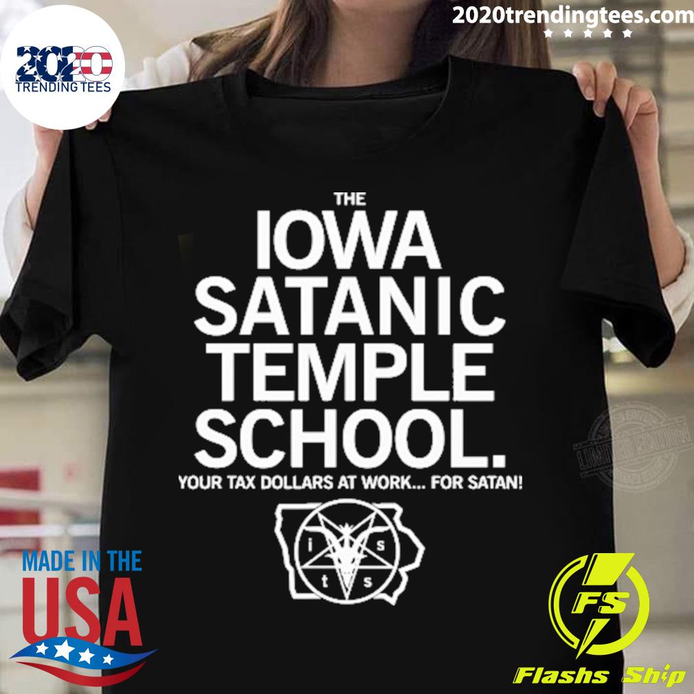 Official the Iowa Satanic Temple School Your Tax Dollars At Work For Satan T-shirt