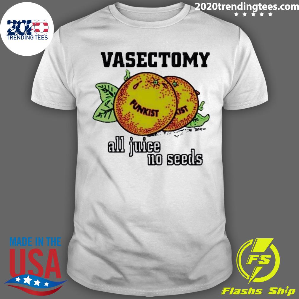 Official vasectomy All Juice No Seeds T-shirt