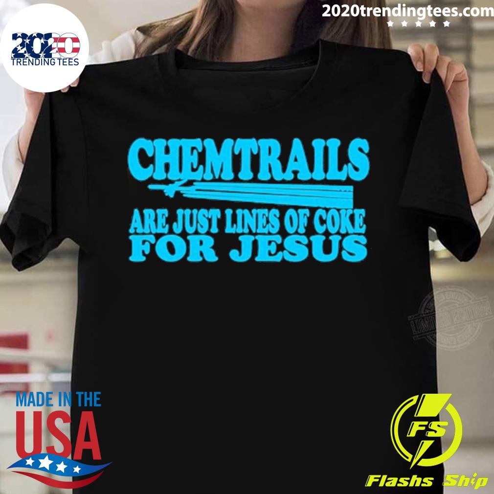 Official chemtrails Are Just Lines Of Coke For Jesus T-shirt
