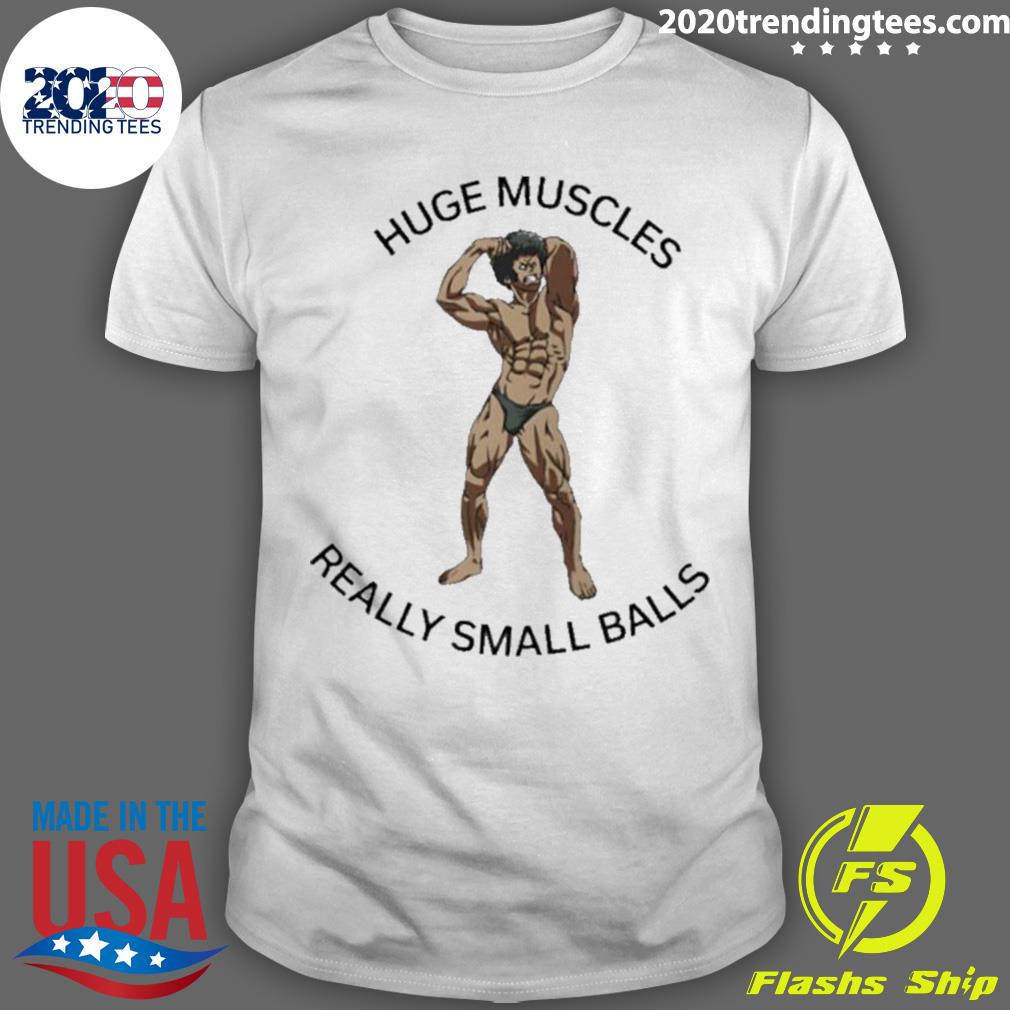 Official huge Muscles Really Small Balls T-shirt