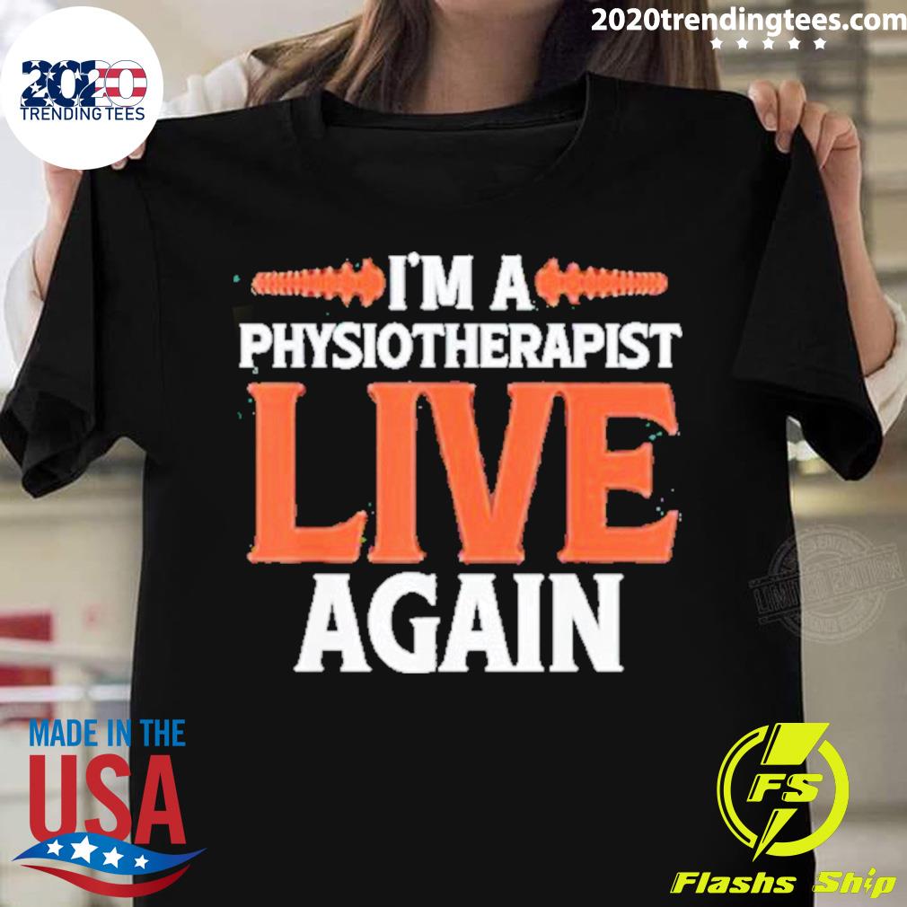 Official i’m A Physiotherapist Live Again T-shirt
