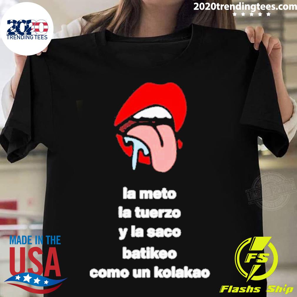 Official la Meto La Tuerzo Y La Saco Batikeo Como Un Kolakao T-shirt