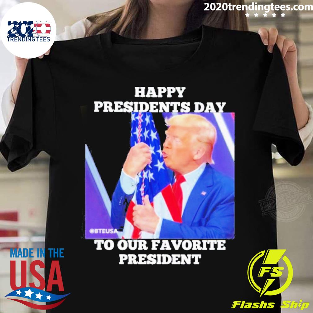 Official trump Happy Presidents Day To Our Favorite President T-shirt