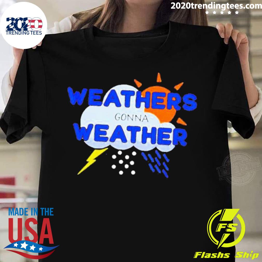 Official weathers Gonna Weather T-shirt