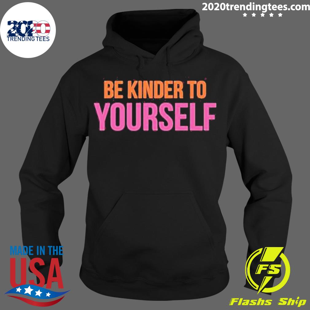 Official be Kinder Yourself T-s Hoodie