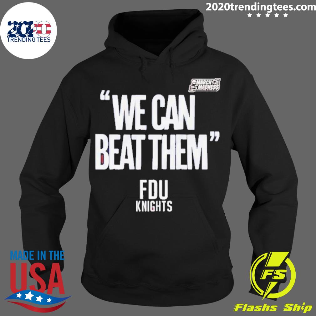 Nice fdu Knights We Can Beat Them 2023 Mens Basketball March Madness T-s Hoodie