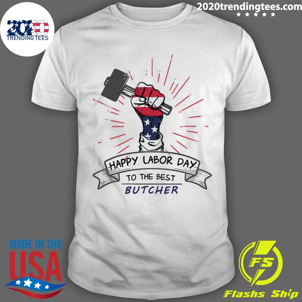 Nice funny Happy Labor Day To The Best Butchers T-shirt