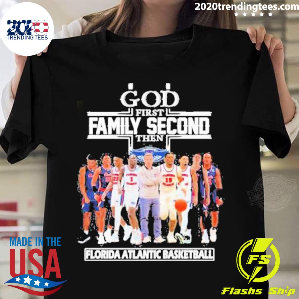 Nice god First Family Second Then Florida Atlantic Owls Men’s Basketball T-shirt