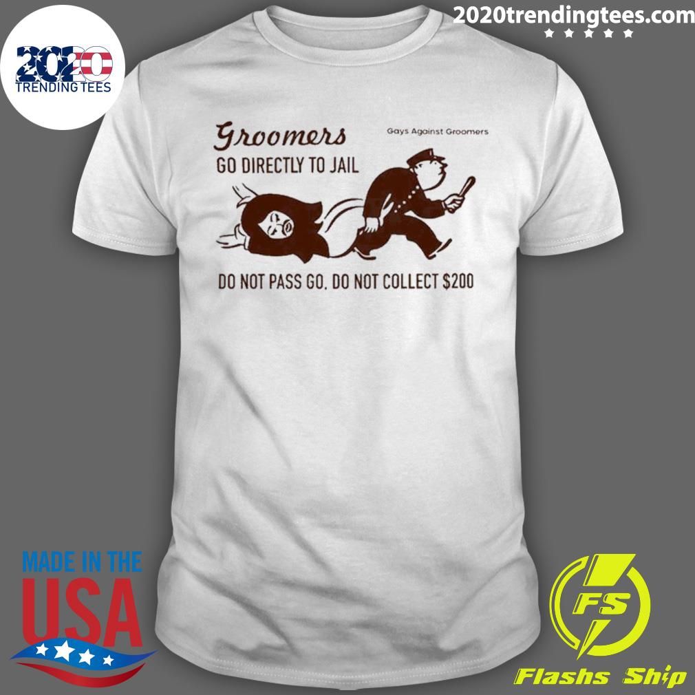 Nice groomers Go Directly To Jail Do Not Pass Go Do Not Collect $200 T-shirt
