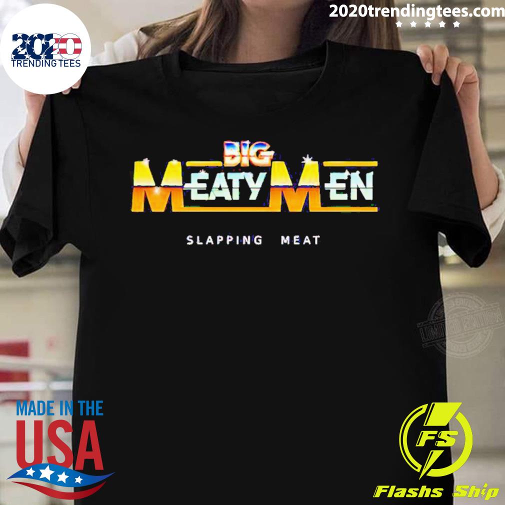 Official big Meaty Men Slapping Meat T-shirt