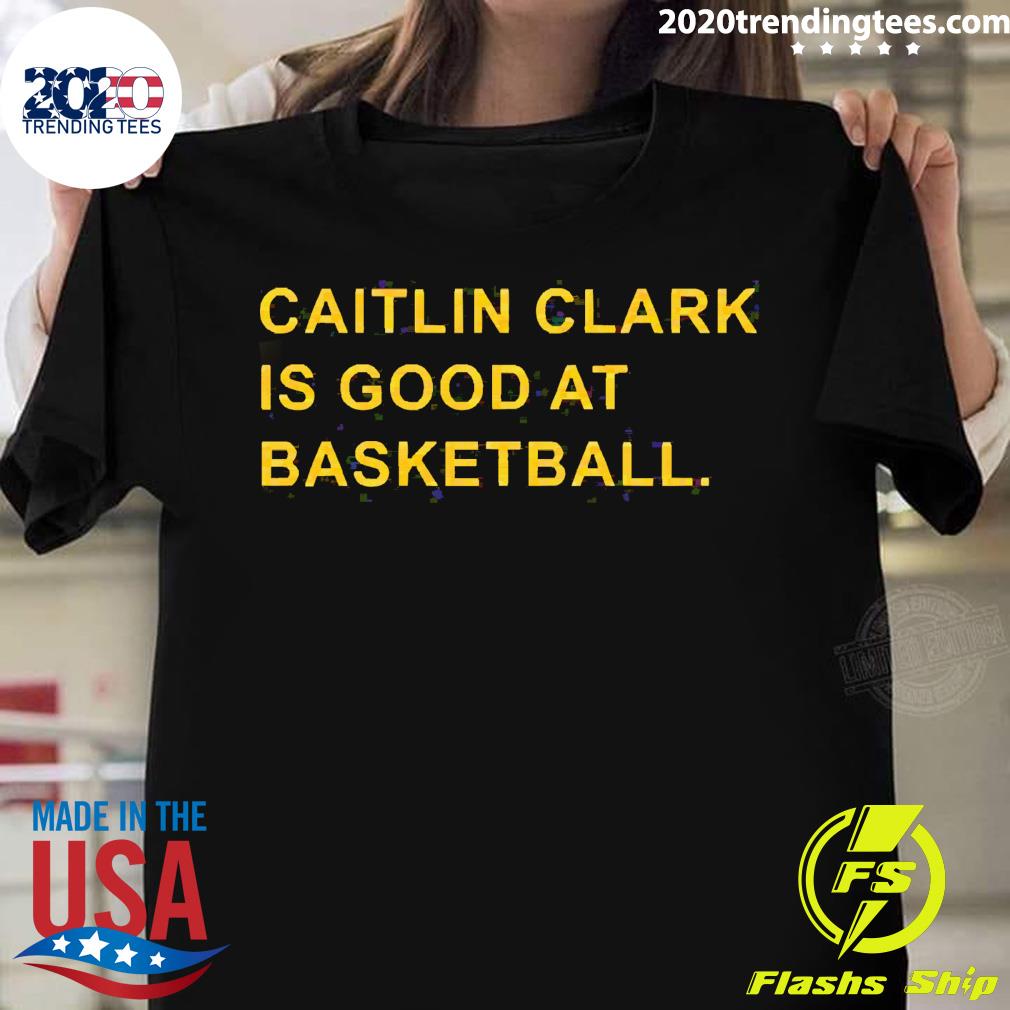 Official caitlin Clark Is Good At Basketball T-shirt
