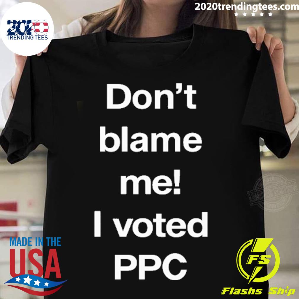 Official don't Blame Me I Voted Ppc T-shirt