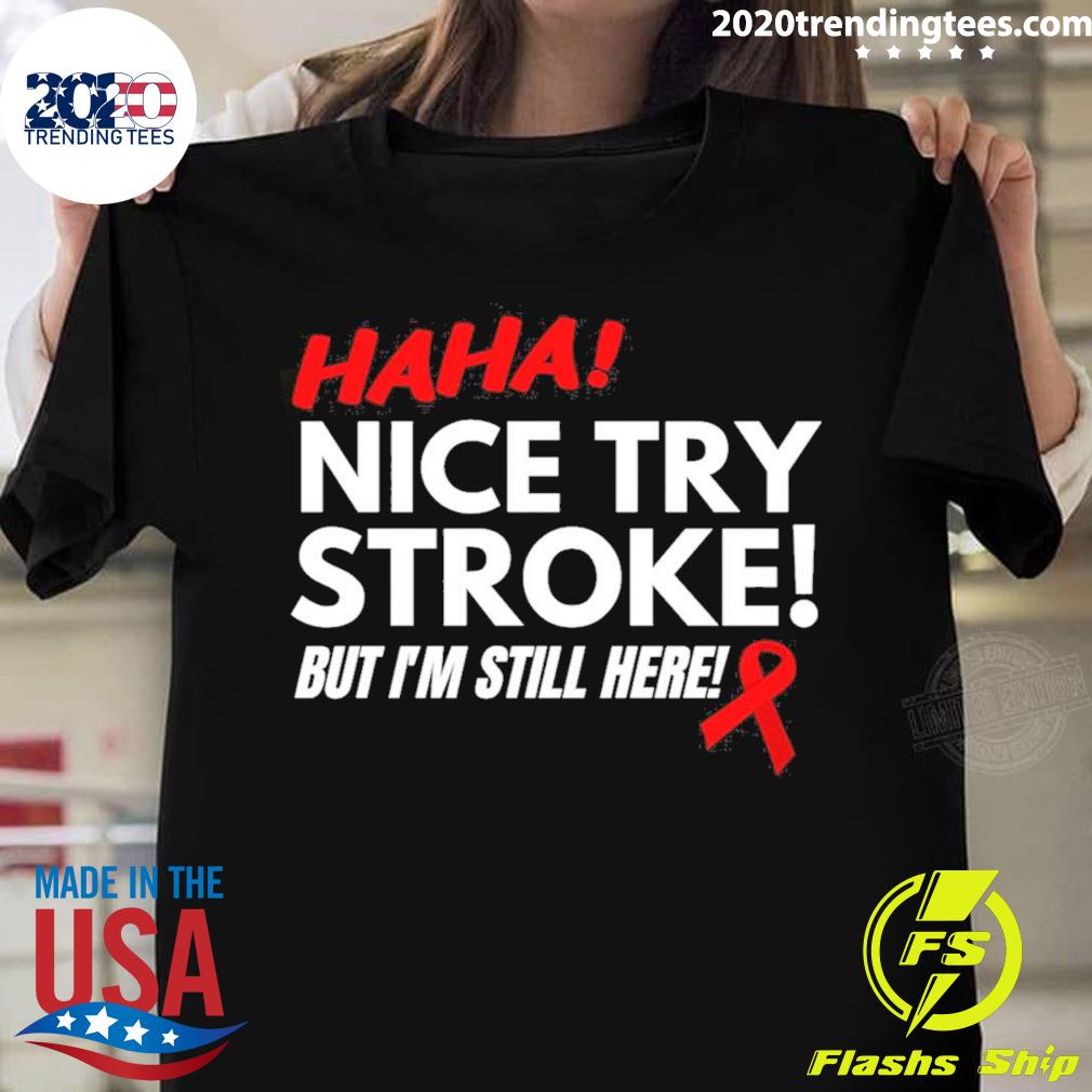 Official funny Stroke Survivor Nice Try Stroke T-shirt
