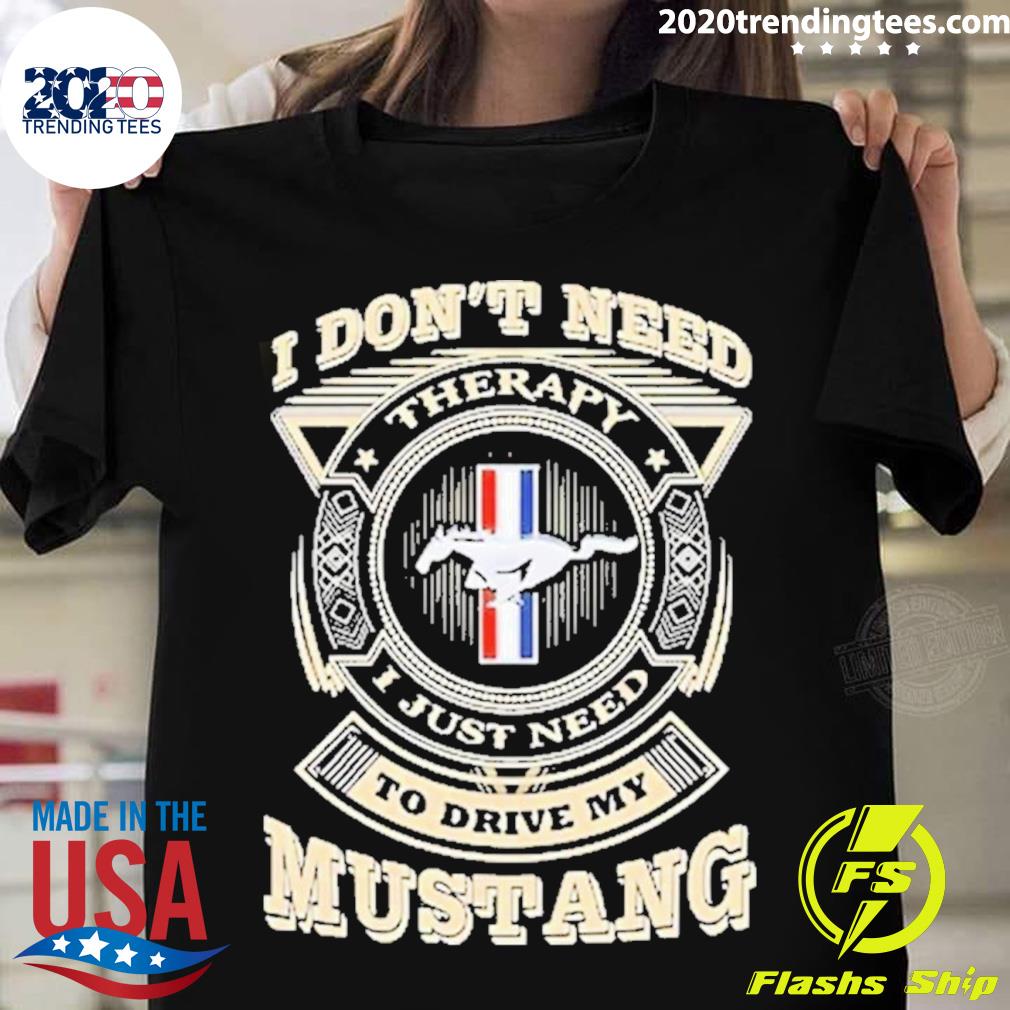 Official i Don’t Need To Drive My Mustang T-shirt