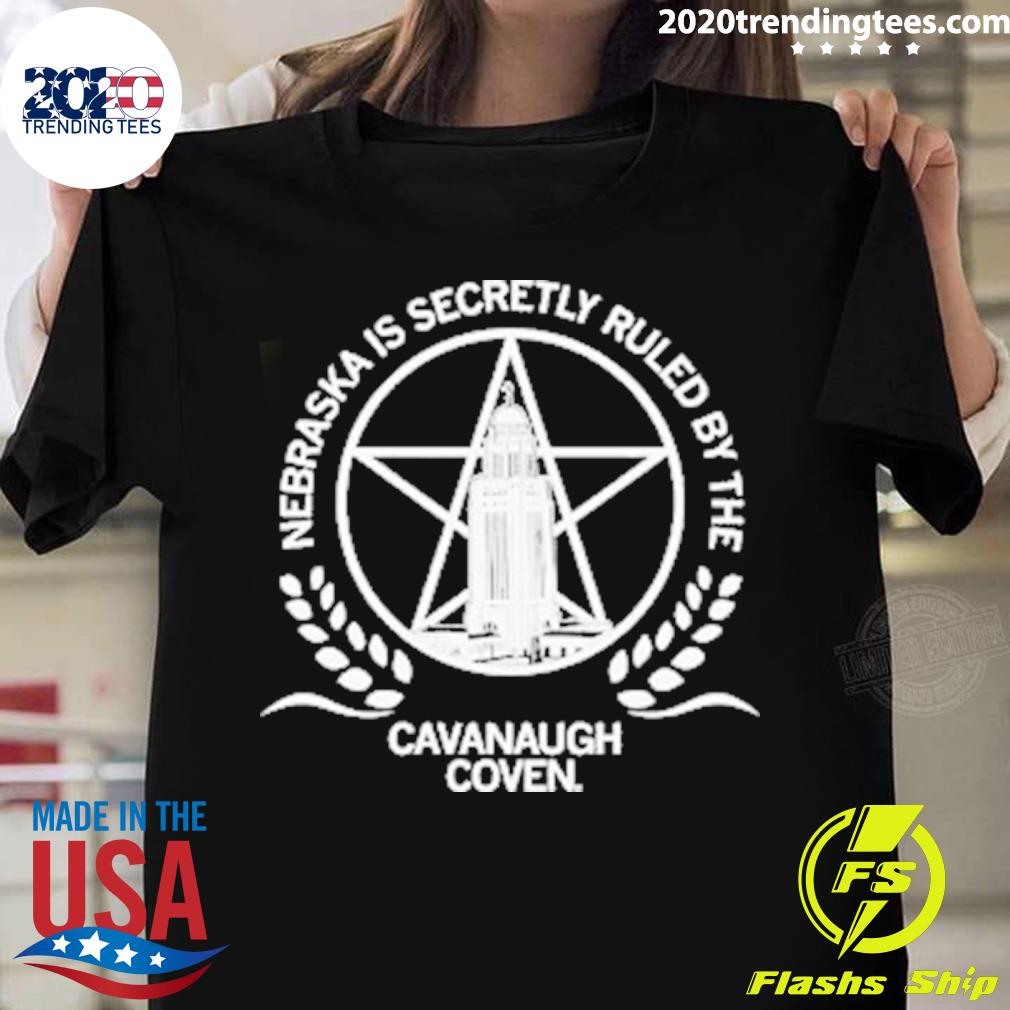 Official nebraska Is Secretly Ruled By The Cavanaugh Coven T-shirt