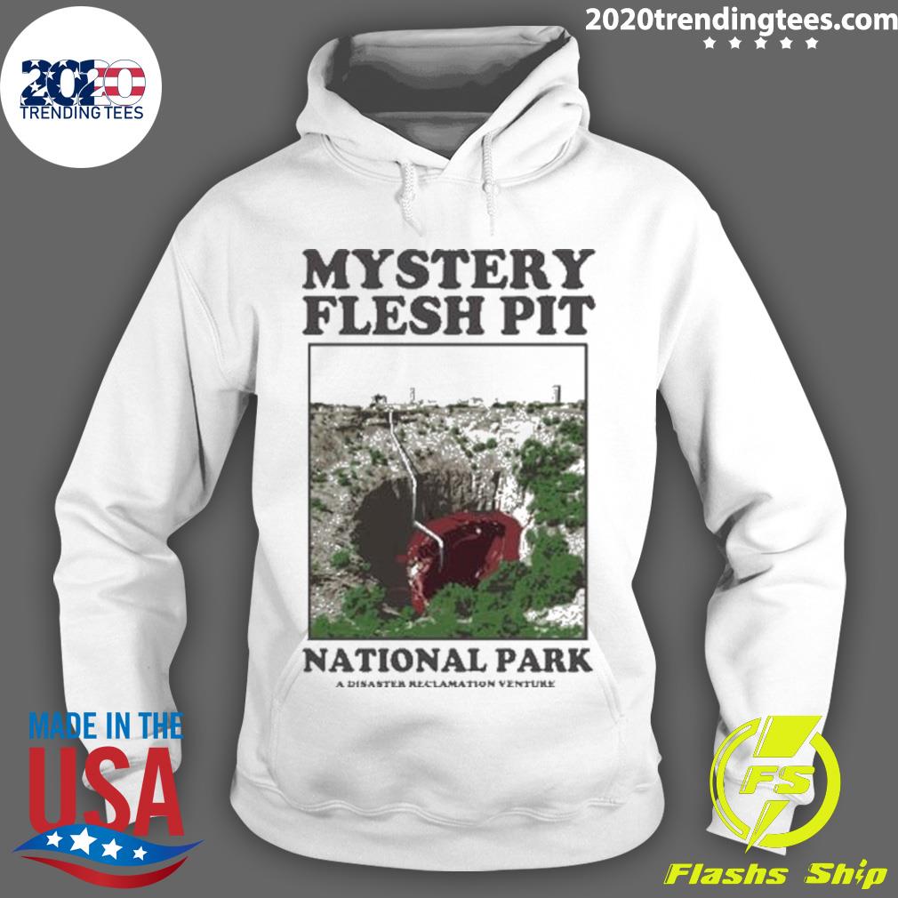 Official original Offcial Mystery Flesh Pit National Park A Disaster Reclamation Venture T-s Hoodie