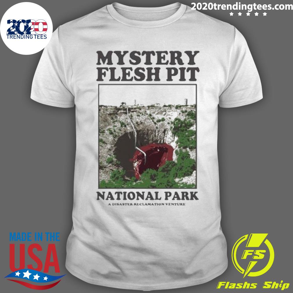 Official original Offcial Mystery Flesh Pit National Park A Disaster Reclamation Venture T-shirt