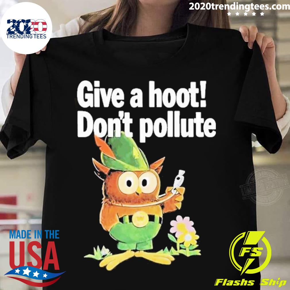 Official owl Give A Hoot Don’t Pollute T-shirt