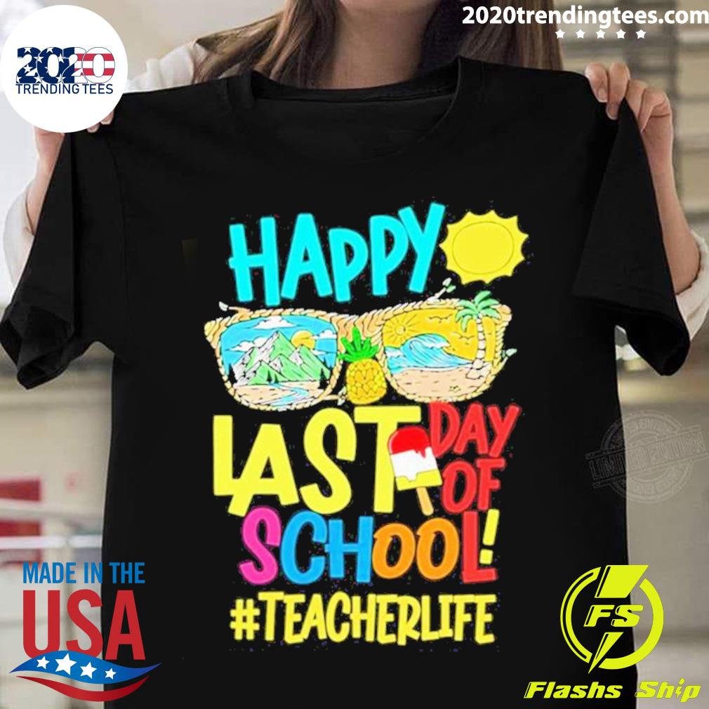 Official summer Sunglasses Happy Last Day Of School Teacher Life T-shirt