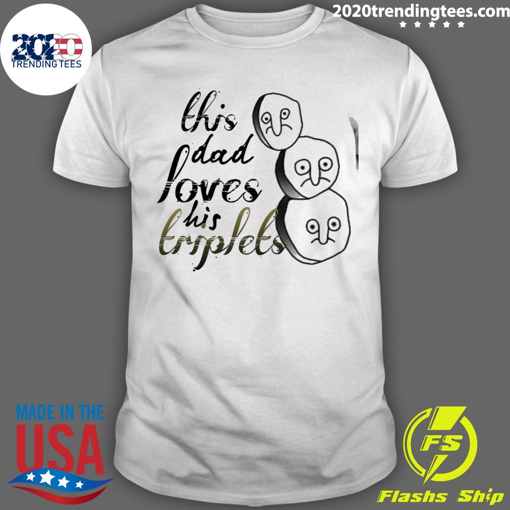 Official this Dad Loves His Triplets T-shirt