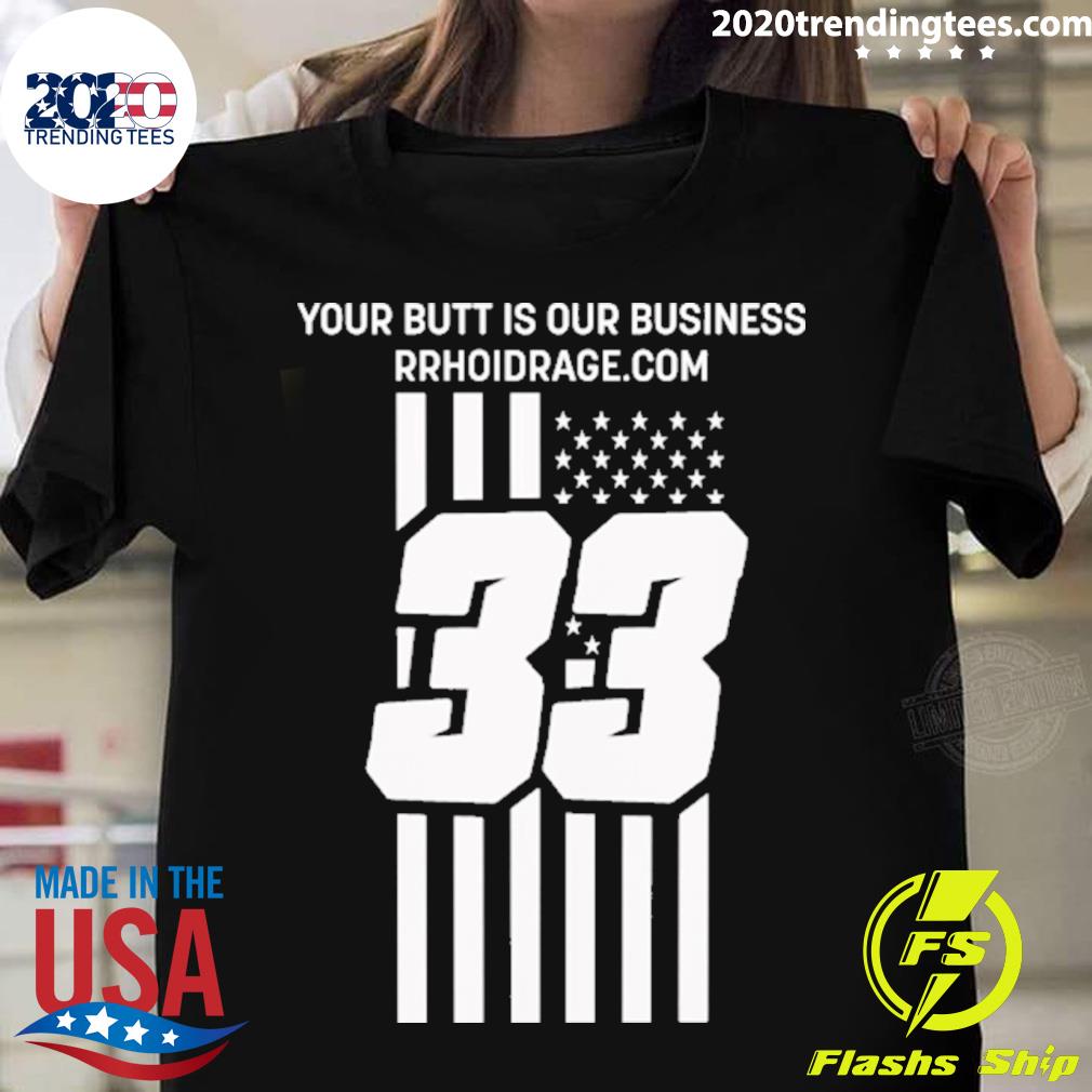 Official your Butt Is Our Business Rrhoidrage New T-shirt