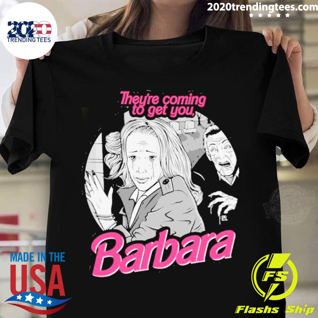 Official blake Austin Art Theyre Coming To Get You Barbara T-shirt