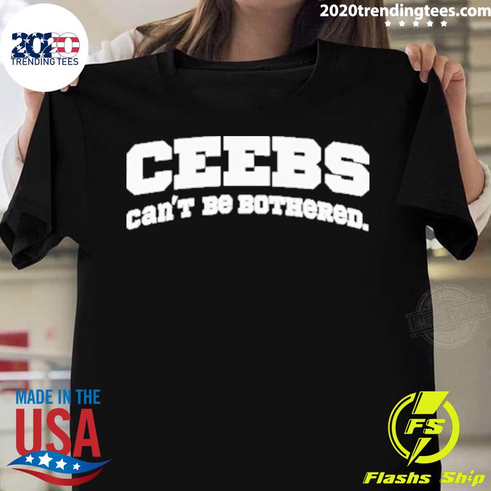Official ceebs Can’t Be Bothered T-shirt