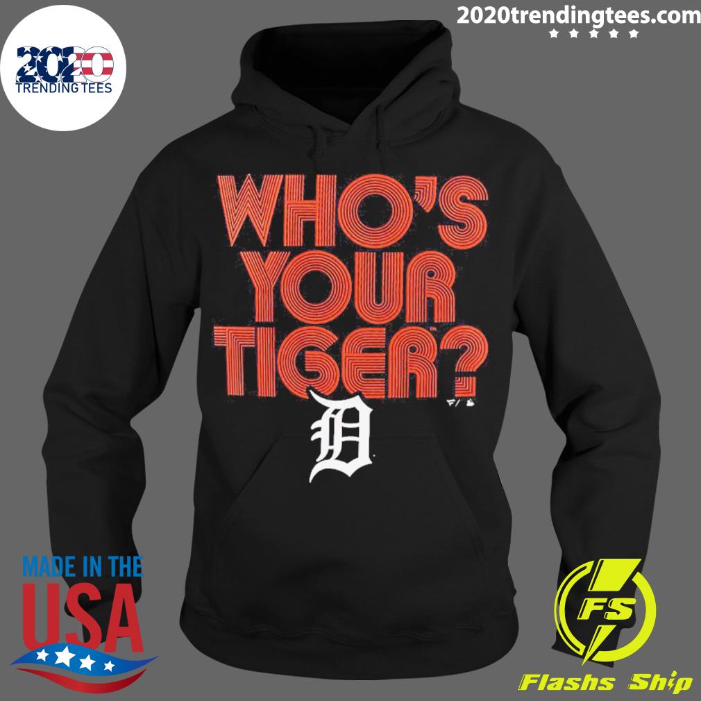Official detroit Tigers Who’s Your Tiger T-s Hoodie