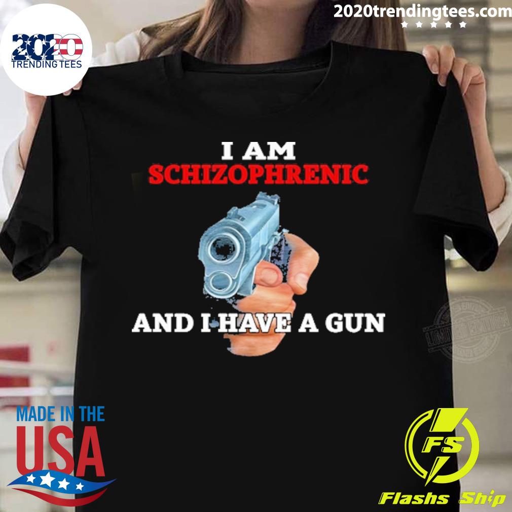 Official i Am Schizophrenic And I Have A Gun T-shirt