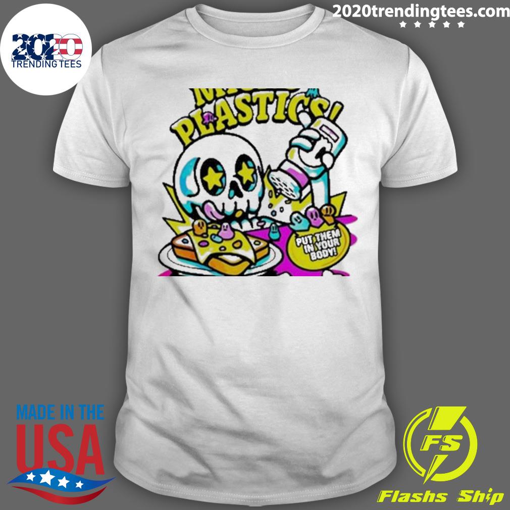 Official micro Plastic Put Them In Your Body Technically Not Poison T-shirt
