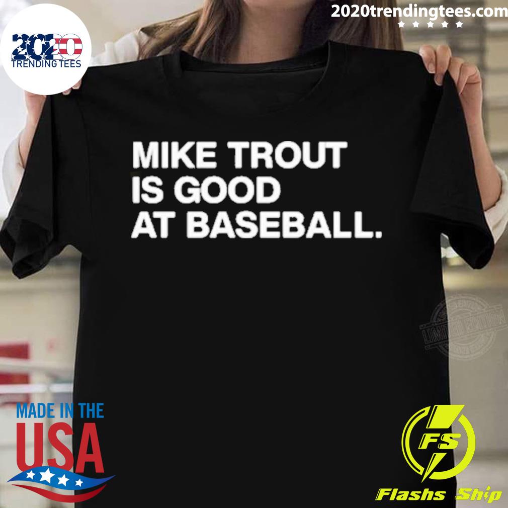 Official mike Trout Is Good At Baseball T-shirt