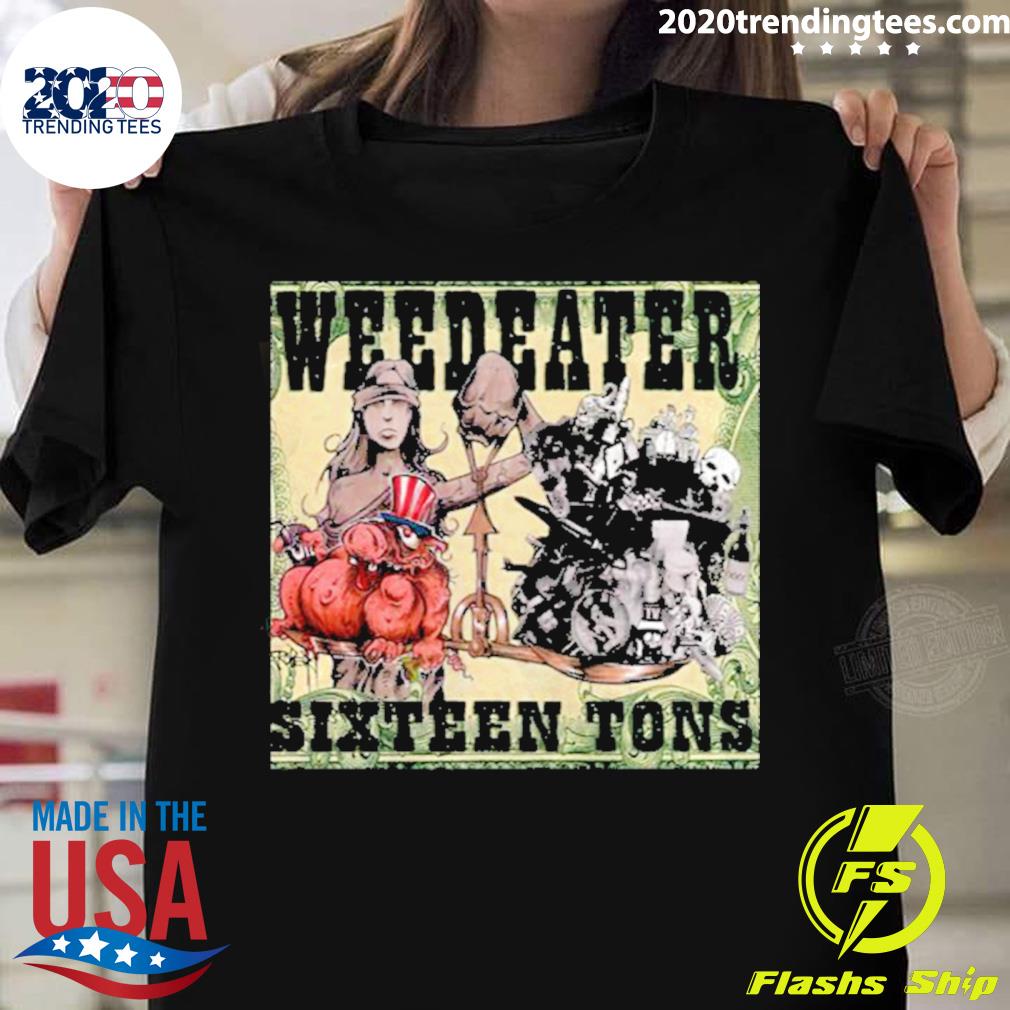Official sixteen Tons Weedeater T-shirt