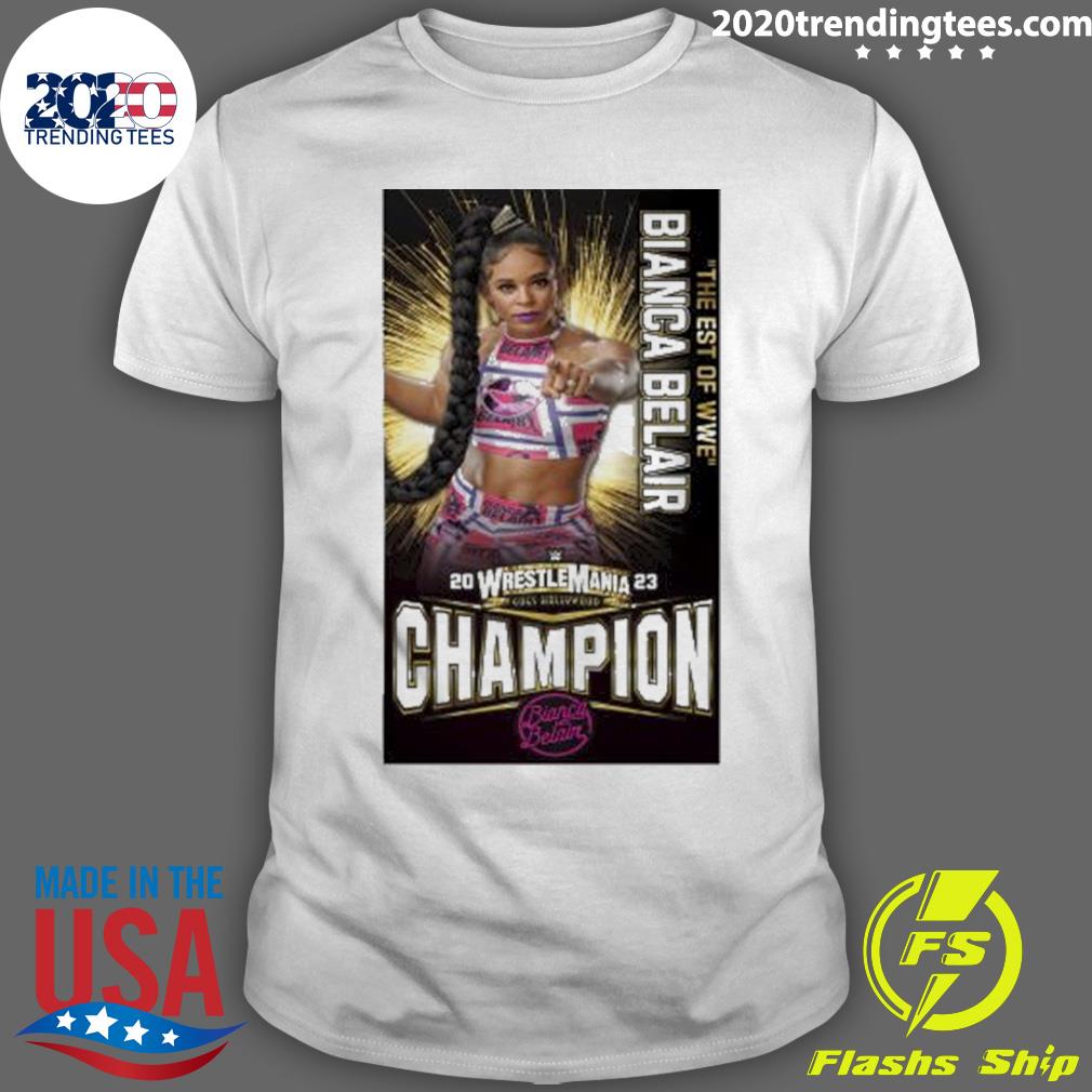 Official the Est Of Wwe Bianca Belair 2023 Wrestlemania Champions T-shirt
