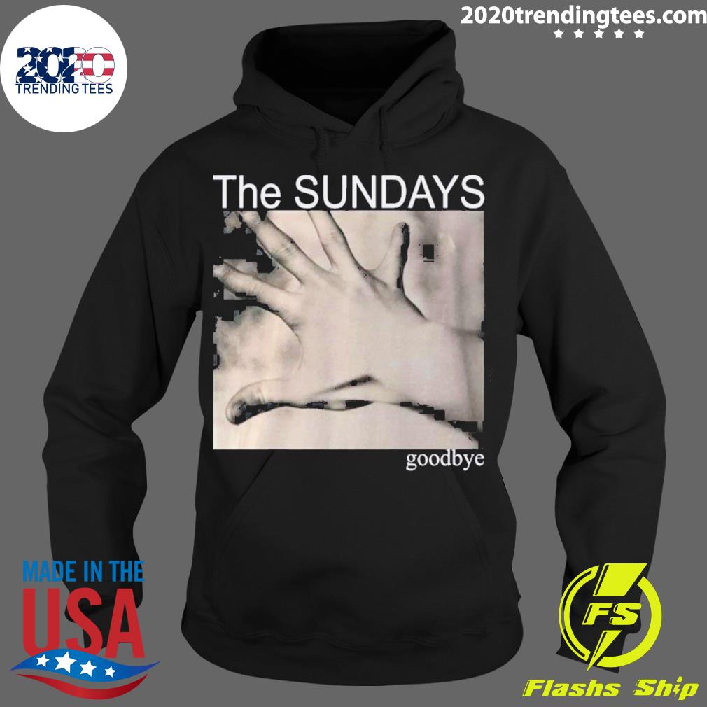 Official the Sundays Goodbye T-s Hoodie